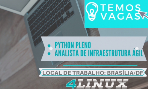 Oportunidades de emprego na 4Linux em Brasília: Python Pleno e Analista de Infraestrutura