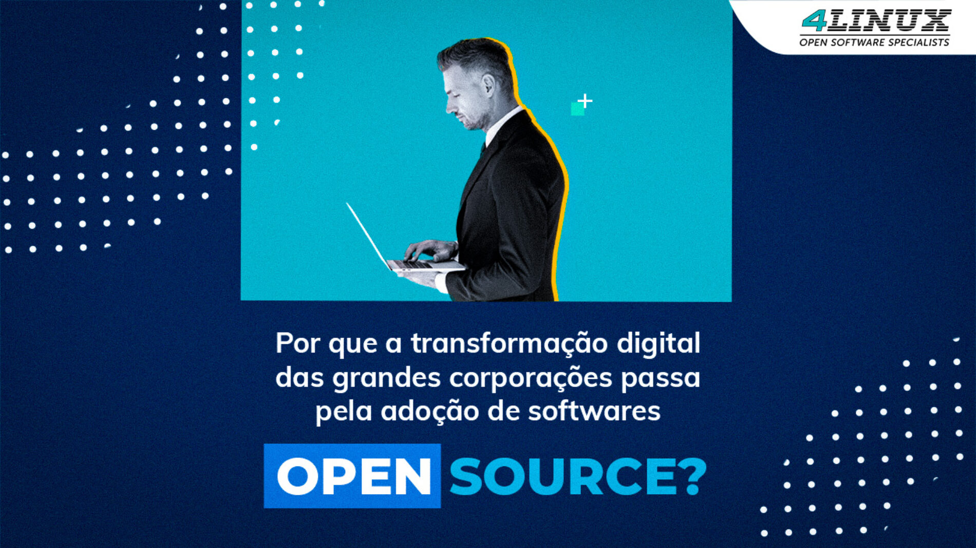 Por que a transformação digital das grandes corporações passa pela adoção de softwares Open Source?
