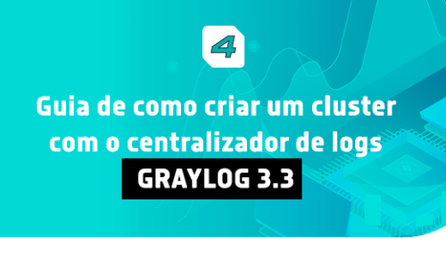 Guia sobre como criar um cluster com o centralizador de logs Graylog 3.3