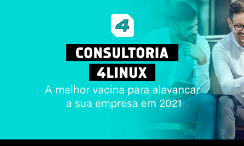 Consultoria 4Linux: A Vacina que Sua Empresa Precisa para Alavancar em 2021