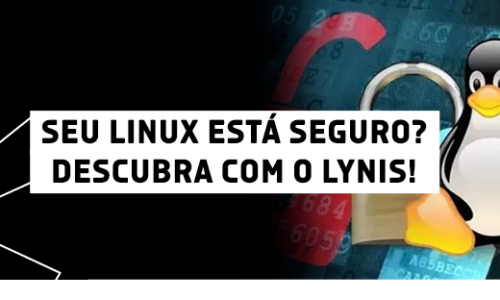 Aumente a segurança do seu sistema Linux com a ferramenta Lynis