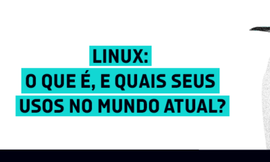 Linux: o que é e quais seus usos no mundo atual?