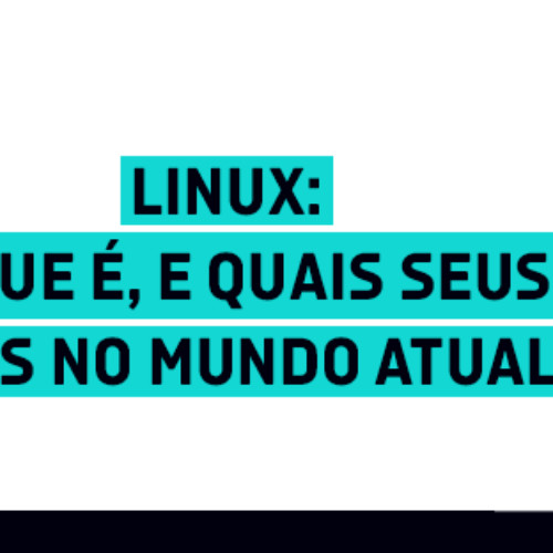 Linux: o que é e quais seus usos no mundo atual?