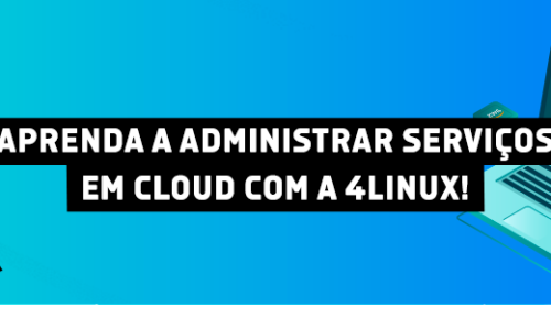 Aprenda a administrar serviços em Cloud com a 4Linux!