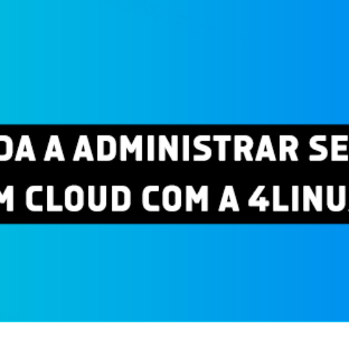 Aprenda a administrar serviços em Cloud com a 4Linux!