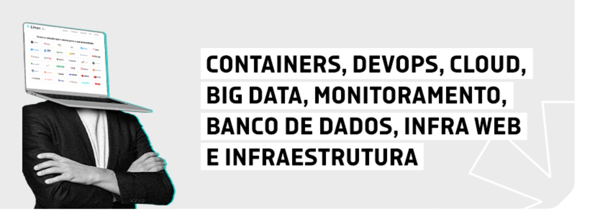 Containers, Devops, Cloud, Big Data, Monitoramento, Banco de dados, Infra Web e Infraestrutura