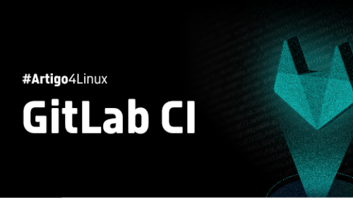 GitLab CI – Integração Contínua sem sair do repositório