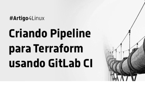 Terraform e Gitlab-CI: Como gerenciar sua infraestrutura em nuvem