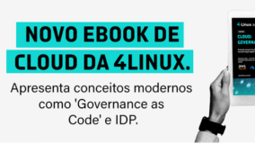 Novo ebook de CLOUD da 4Linux apresenta conceitos modernos como ‘Governance as Code’ e IDP.