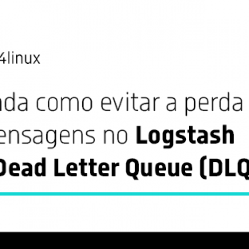 Guia prático: Configurando a fila Dead Letter Queue no Logstash