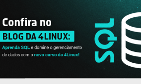 Aprenda SQL e domine o gerenciamento de dados com o novo curso da 4Linux!