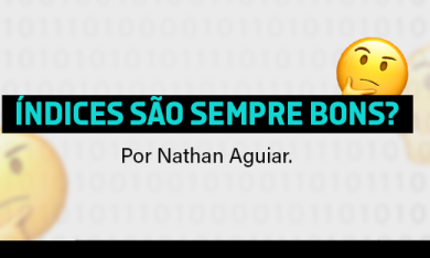 Índices são sempre bons?