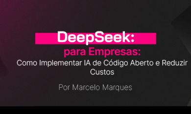 DeepSeek para Empresas: Como Implementar IA de Código Aberto e Reduzir Custos