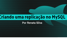 Guia de Alta Disponibilidade: Dominando a Replicação no MySQL