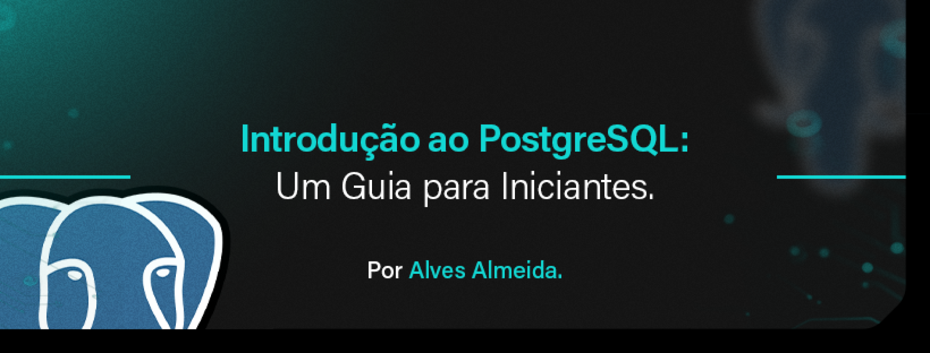Introdução ao PostgreSQL: Um Guia para Iniciantes