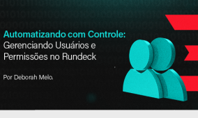 Automatizando com Controle: Gerenciando Usuários e Permissões no Rundeck