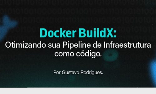 Docker BuildX: Otimizando sua Pipeline de Infraestrutura como Código
