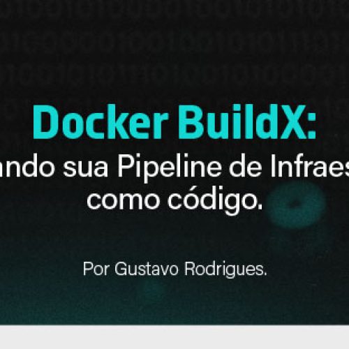 Docker BuildX: Otimizando sua Pipeline de Infraestrutura como Código