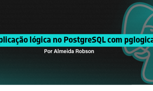 Replicação lógica no PostgreSQL com pglogical