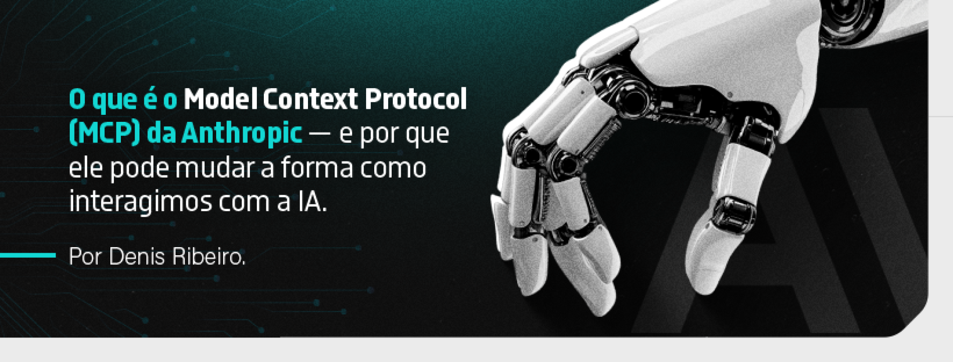 O que é o Model Context Protocol (MCP) da Anthropic — e por que ele pode mudar a forma como interagimos com a IA