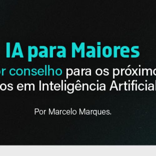 IA para maiores – O melhor conselho para os próximos 5-10 anos em Inteligência Artificial