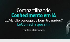Compartilhando conhecimento em IA – LLMs são papagaios bem treinados? LeCun acha que sim.