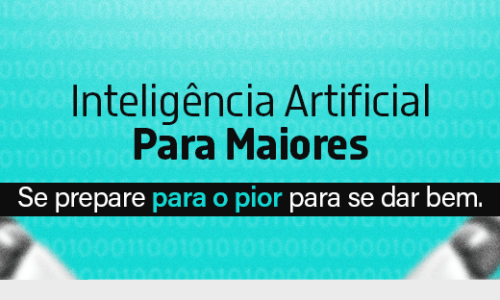 IA Para Maiores – Se prepare para o pior para se dar bem