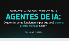Compartilhando conhecimento em IA – Agentes de IA: O que são, como funcionam e por que você deveria prestar atenção neles