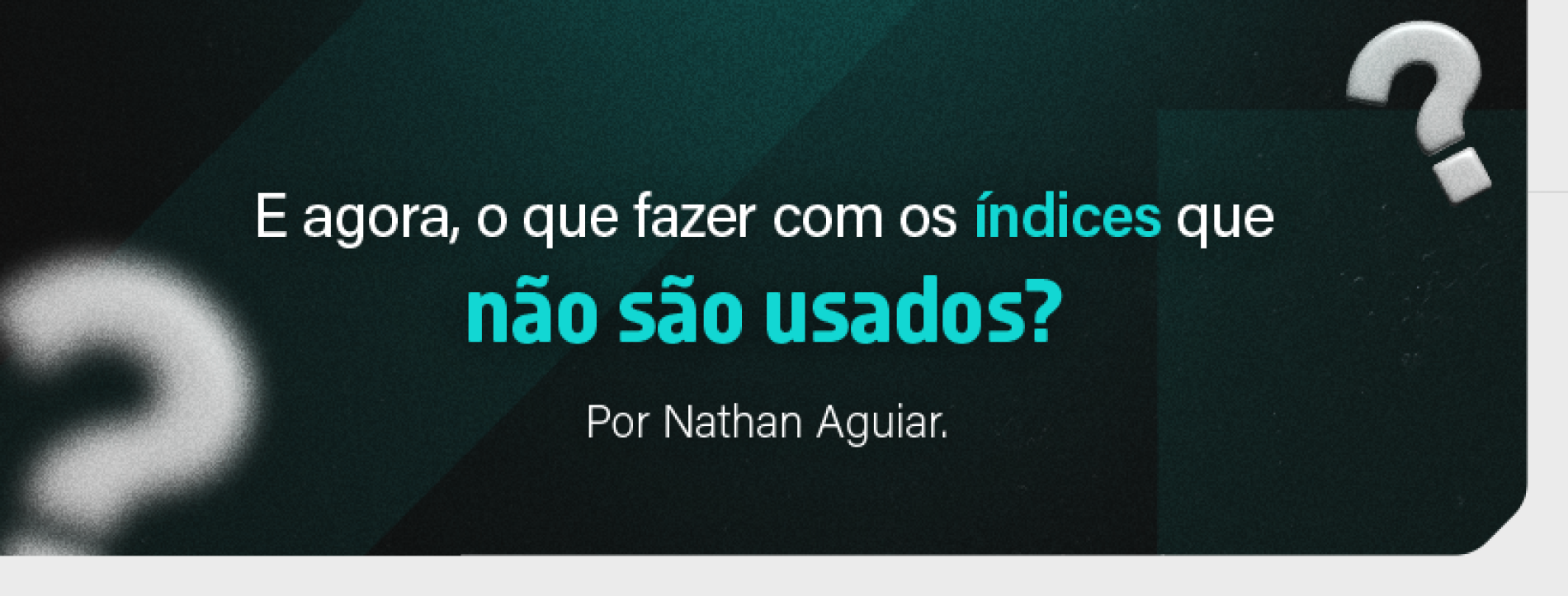 E agora, o que fazer com os índices que não são usados?
