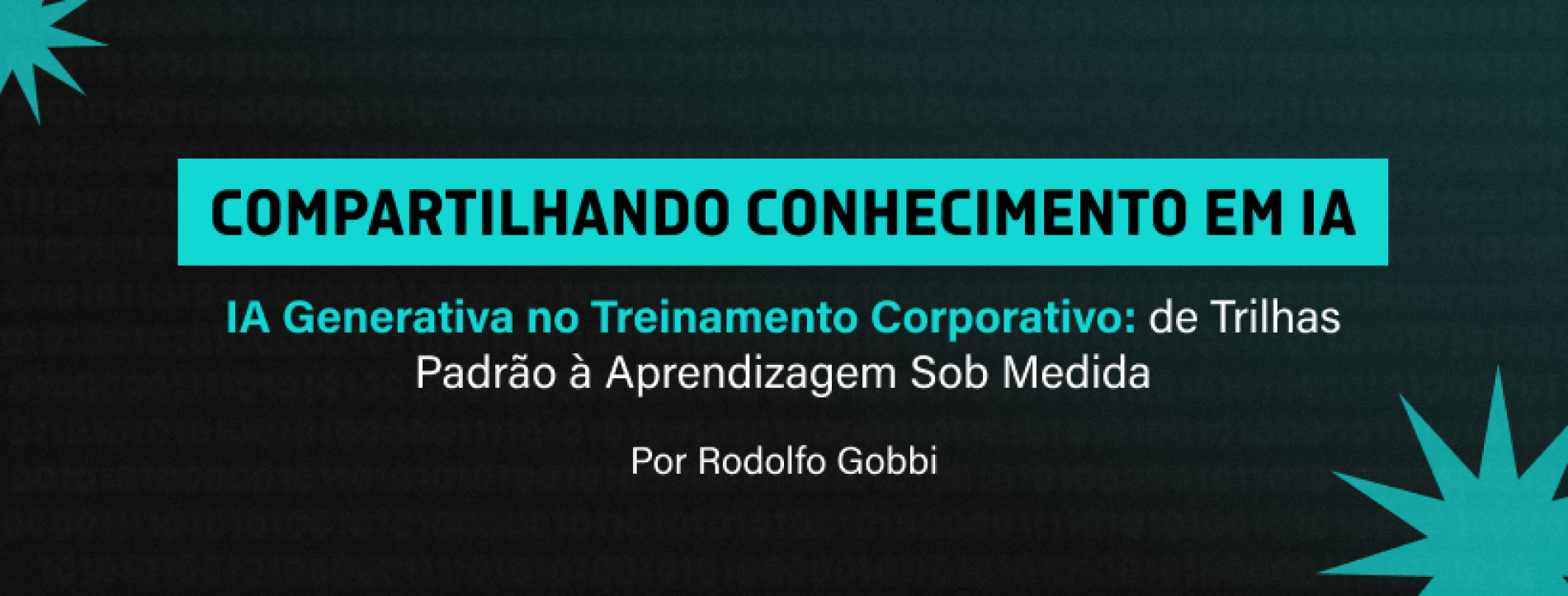Compartilhando conhecimento em IA – IA Generativa no Treinamento Corporativo: de Trilhas Padrão à Aprendizagem Sob Medida