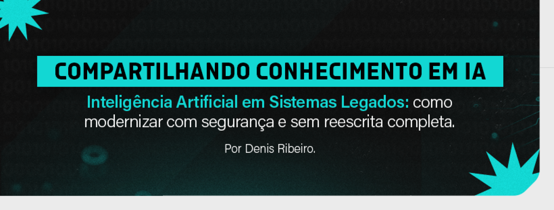 Compartilhando conhecimento em IA – Inteligência Artificial em Sistemas Legados: como modernizar com segurança e sem reescrita completa