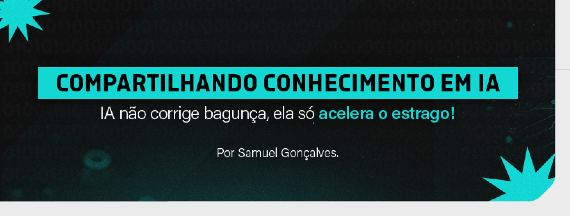 Compartilhando conhecimento em IA – IA não corrige bagunça, ela só acelera o estrago!