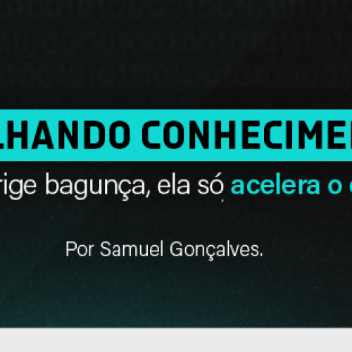 Compartilhando conhecimento em IA – IA não corrige bagunça, ela só acelera o estrago!