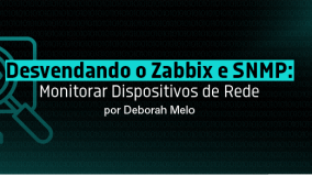 Desvendando o Zabbix e SNMP: Monitorar Dispositivos de Rede