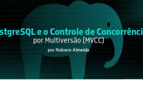 PostgreSQL e o Controle de Concorrência por Multiversão (MVCC)