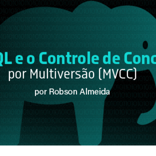 PostgreSQL e o Controle de Concorrência por Multiversão (MVCC)