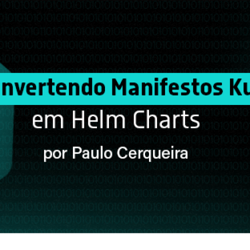Helmify: Convertendo Manifestos Kubernetes em Helm Charts