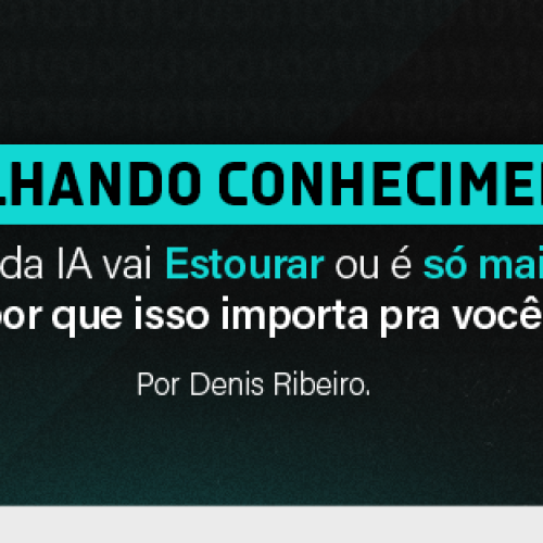 Compartilhando conhecimento em IA – A tal da bolha da IA vai Estourar ou é só mais uma fase? E por que isso importa pra você?