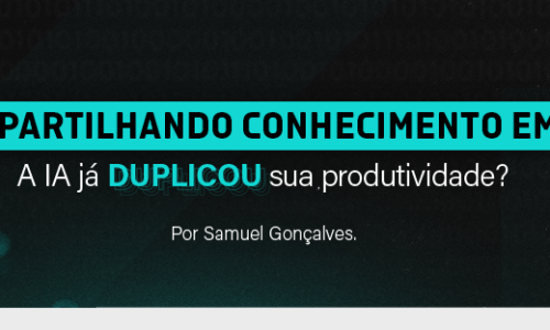 Compartilhando conhecimento em IA – A IA Já Duplicou Sua Produtividade?