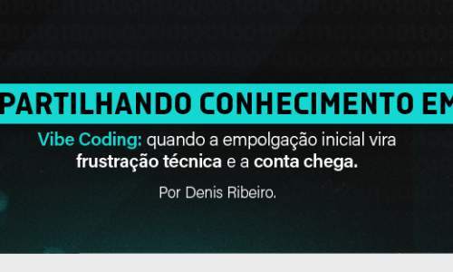 Compartilhando conhecimento em IA – Vibe Coding: quando a empolgação inicial vira frustração técnica e a conta chega