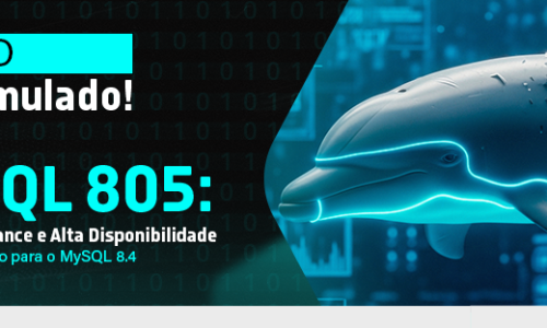 MySQL 805: Alta Performance e Alta Disponibilidade — Curso Atualizado para o MySQL 8.4 LTS