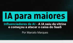 IA para maiores – Influenciadores de AI – A IA saiu da vitrine e começou a atacar o caixa do SaaS