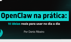 OpenClaw na prática: 10 ideias reais para usar no dia a dia