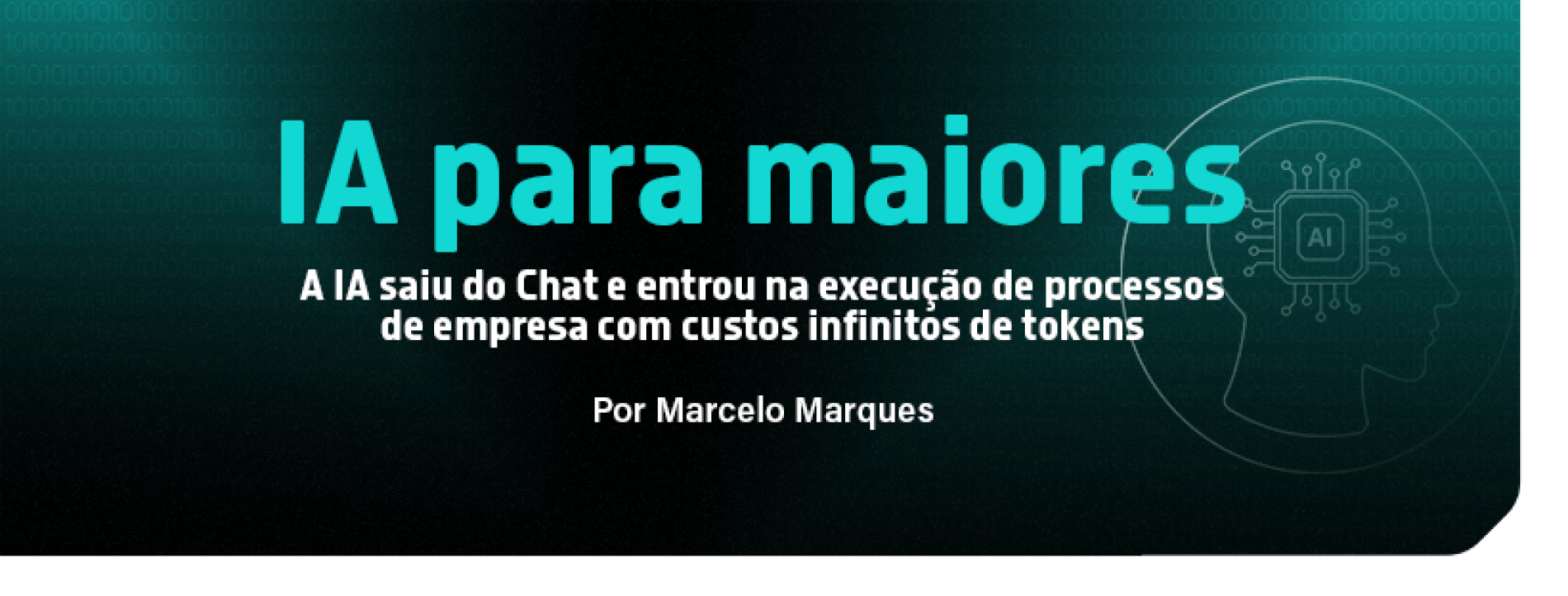 IA para maiores – A IA saiu do Chat e entrou na execução de processos de empresa com custos infinitos de tokens