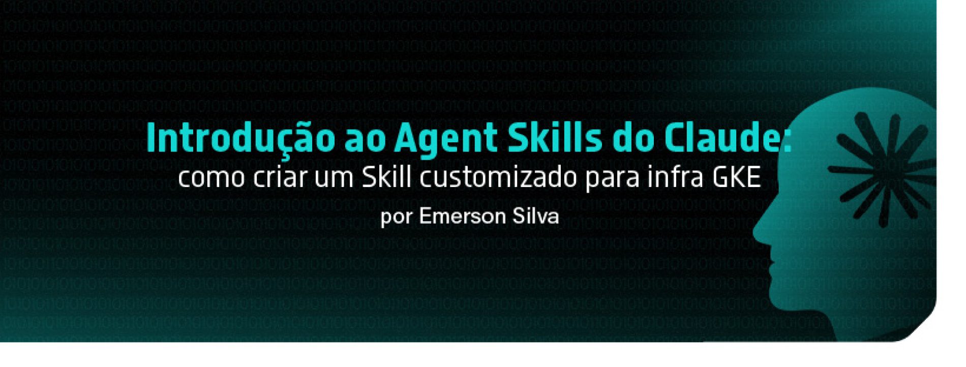 Introdução ao Agent Skills do Claude: como criar um Skill customizado para infra GKE