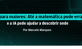 IA para maiores – Até a matemática pode errar – e a IA pode ajudar a descobrir onde