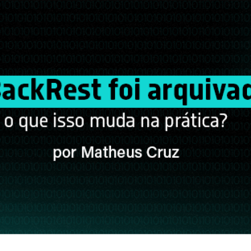 pgBackRest foi arquivado: o que isso muda na prática?