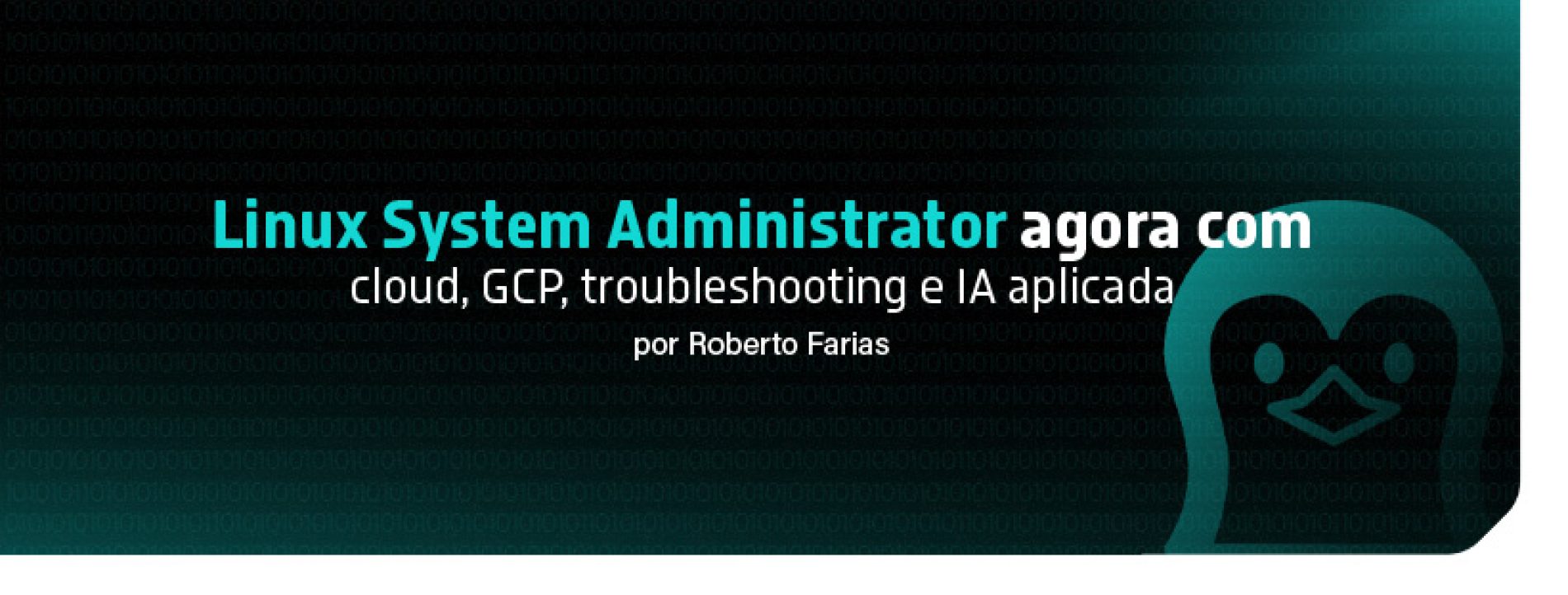 Linux System Administrator agora com cloud, GCP, troubleshooting e IA aplicada