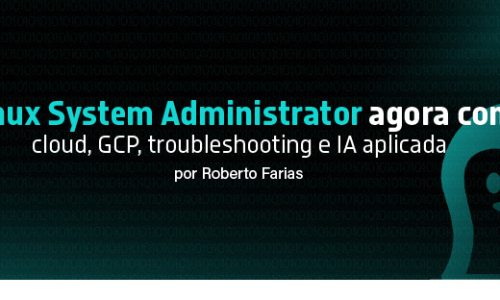 Linux System Administrator agora com cloud, GCP, troubleshooting e IA aplicada