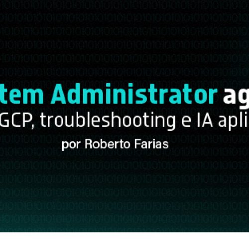 Linux System Administrator agora com cloud, GCP, troubleshooting e IA aplicada